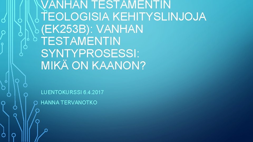 VANHAN TESTAMENTIN TEOLOGISIA KEHITYSLINJOJA (EK 253 B): VANHAN TESTAMENTIN SYNTYPROSESSI: MIKÄ ON KAANON? LUENTOKURSSI