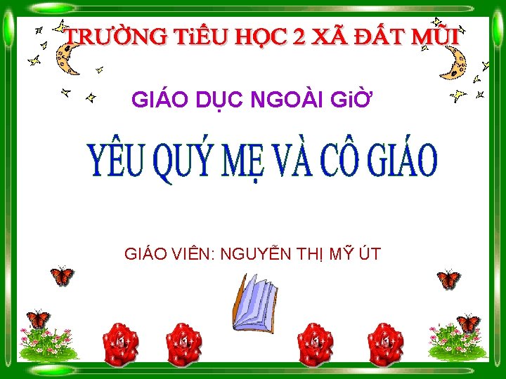 GIÁO DỤC NGOÀI GiỜ GIÁO VIÊN: NGUYỄN THỊ MỸ ÚT 