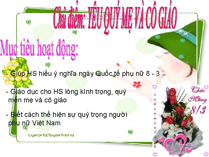 - Giúp HS hiểu ý nghĩa ngày Quốc tế phụ nữ 8 - 3