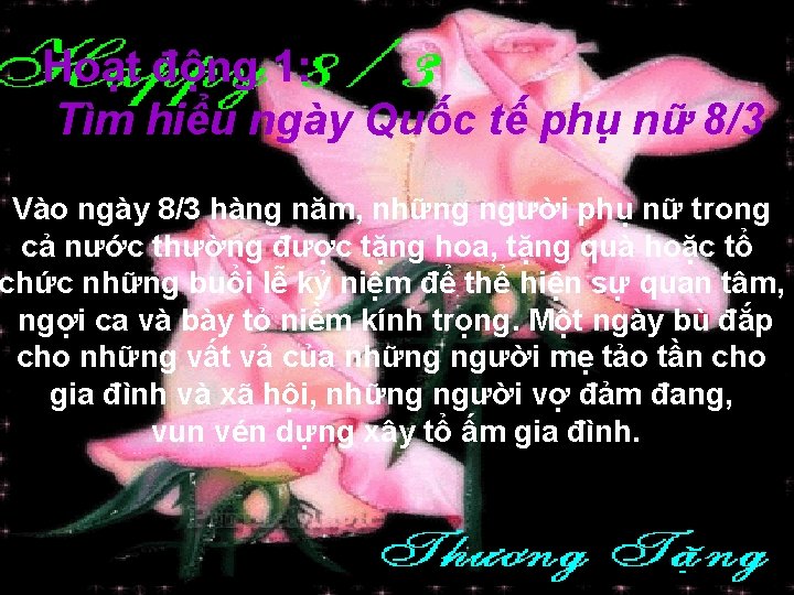 Hoạt động 1: Tìm hiểu ngày Quốc tế phụ nữ 8/3 Vào ngày 8/3