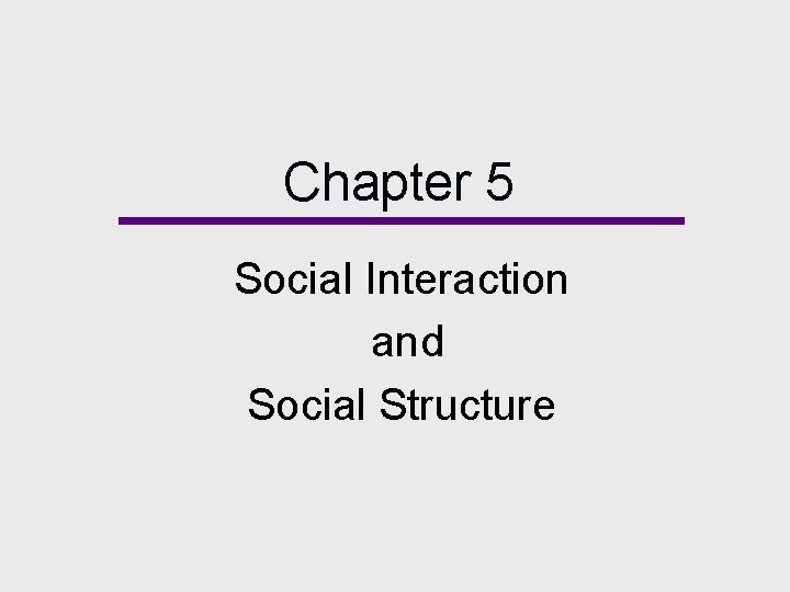 Chapter 5 Social Interaction and Social Structure Chapter