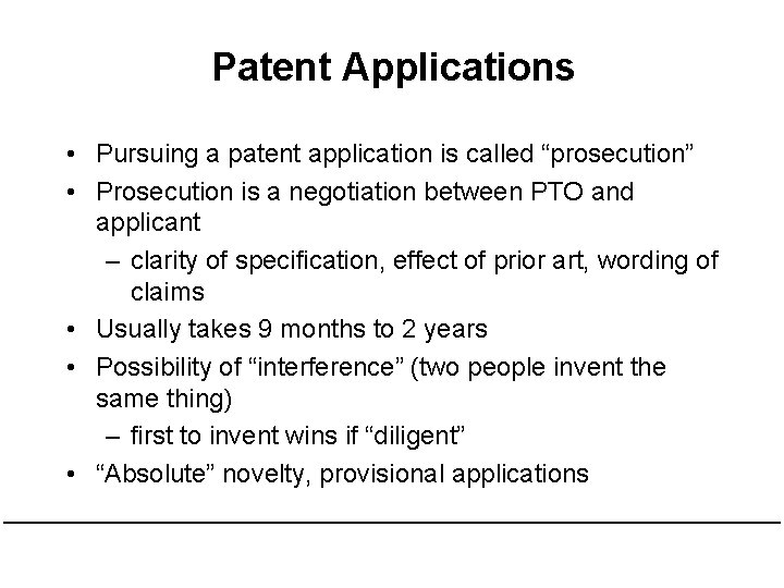 Patent Applications • Pursuing a patent application is called “prosecution” • Prosecution is a