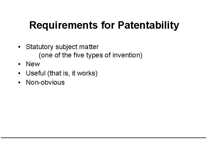 Requirements for Patentability • Statutory subject matter (one of the five types of invention)