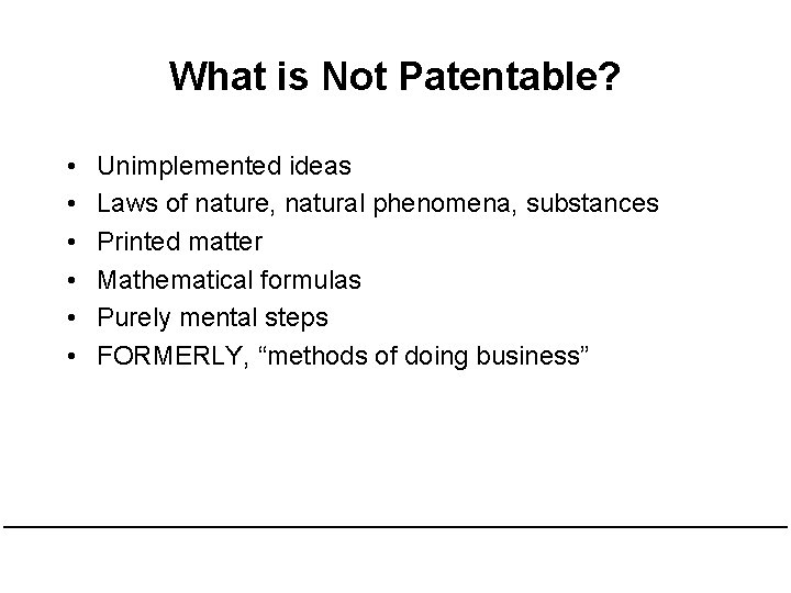 What is Not Patentable? • • • Unimplemented ideas Laws of nature, natural phenomena,