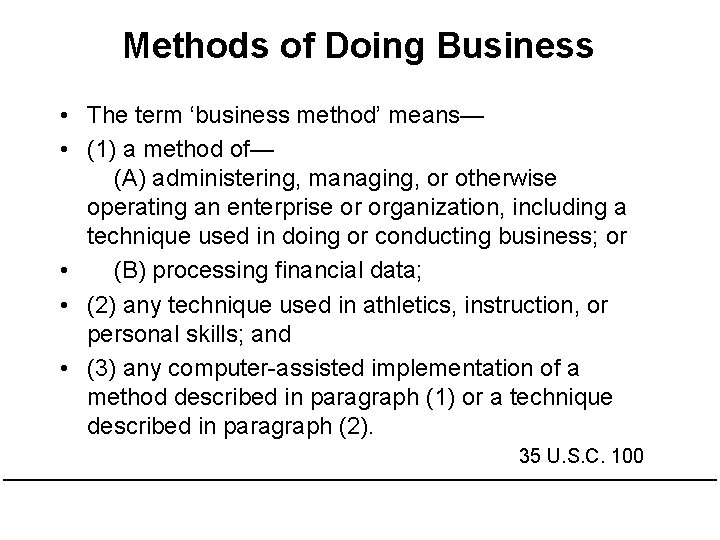 Methods of Doing Business • The term ‘business method’ means— • (1) a method