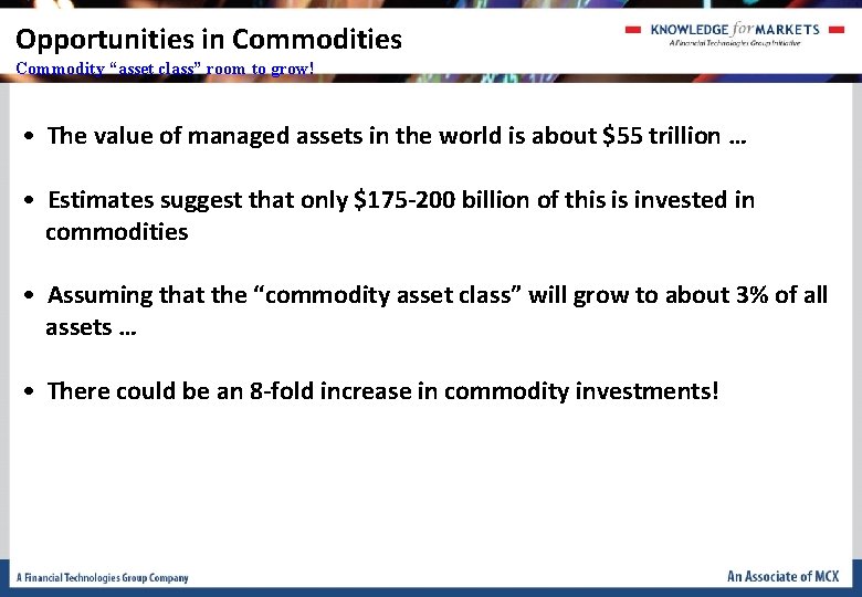 Opportunities in Commodities Commodity “asset class” room to grow! • The value of managed Opportunities in Commodities Commodity “asset class” room to grow! • The value of managed