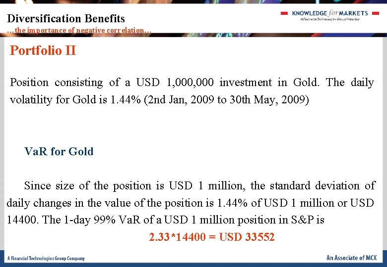 Diversification Benefits …the importance of negative correlation… Portfolio II Position consisting of a USD Diversification Benefits …the importance of negative correlation… Portfolio II Position consisting of a USD