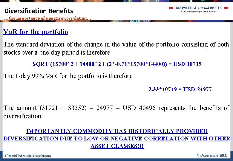 Diversification Benefits …the importance of negative correlation… Va. R for the portfolio The standard Diversification Benefits …the importance of negative correlation… Va. R for the portfolio The standard