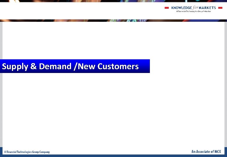 Supply & Demand /New Customers Supply & Demand /New Customers