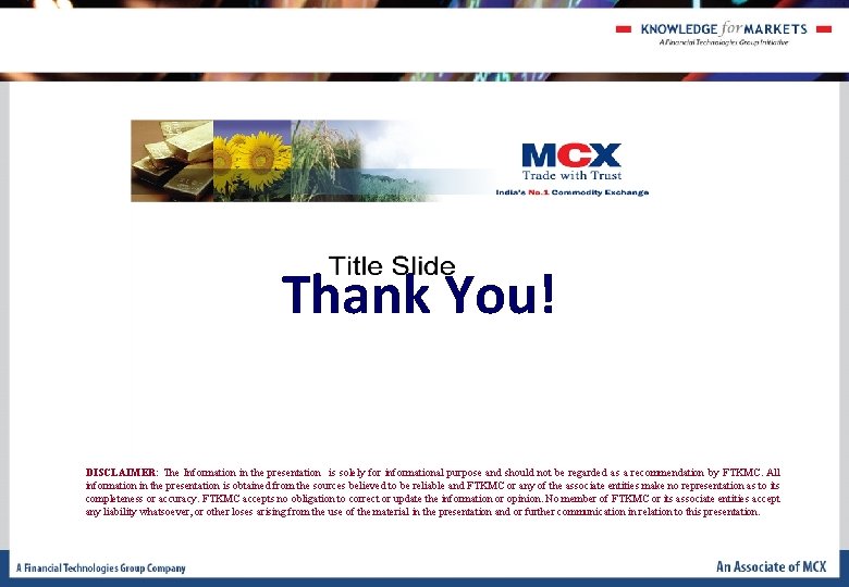 Thank You! DISCLAIMER: The Information in the presentation is solely for informational purpose and Thank You! DISCLAIMER: The Information in the presentation is solely for informational purpose and