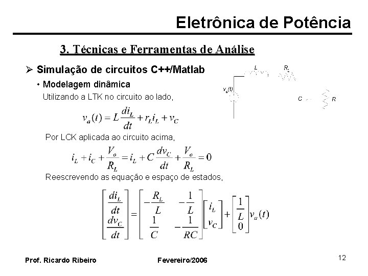 Eletrônica de Potência 3. Técnicas e Ferramentas de Análise Ø Simulação de circuitos C++/Matlab