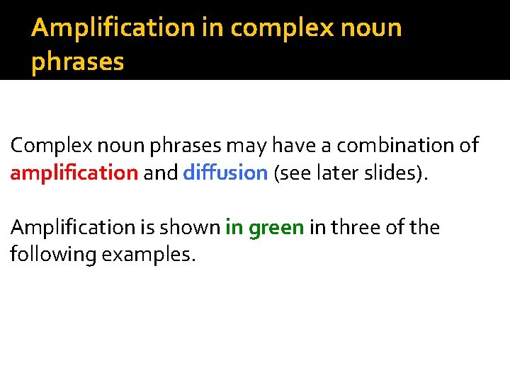 Amplification in complex noun phrases Complex noun phrases may have a combination of amplification