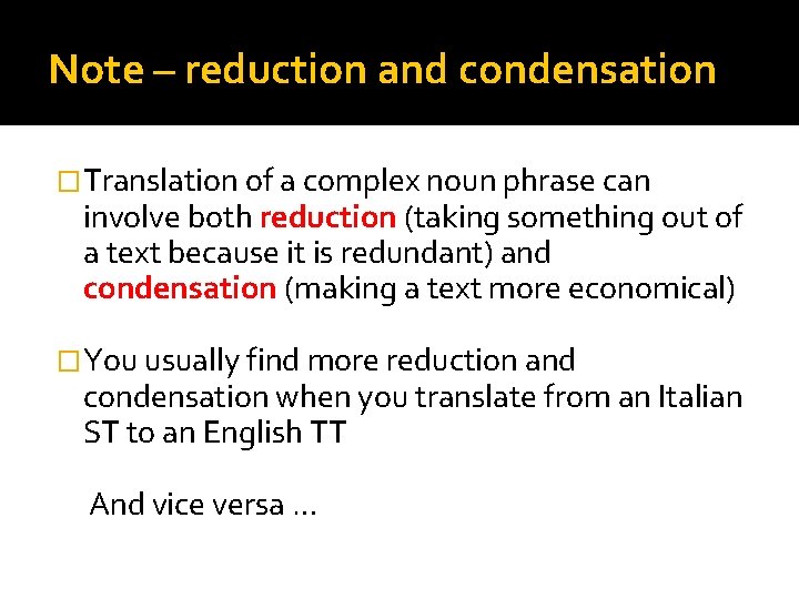 Note – reduction and condensation �Translation of a complex noun phrase can involve both