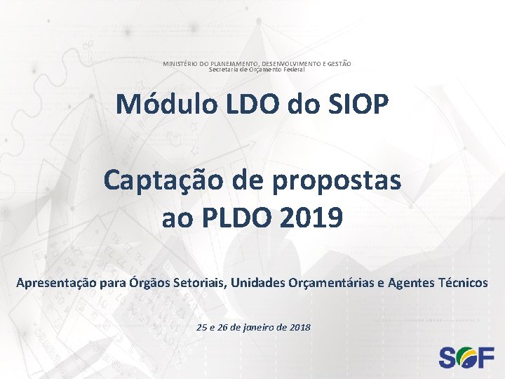 MINISTÉRIO DO PLANEJAMENTO, DESENVOLVIMENTO E GESTÃO Secretaria de Orçamento Federal Módulo LDO do SIOP