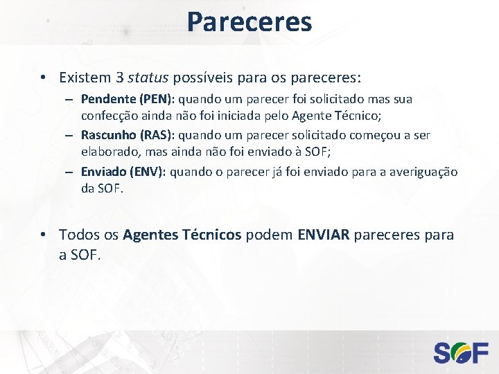 Pareceres • Existem 3 status possíveis para os pareceres: – Pendente (PEN): quando um