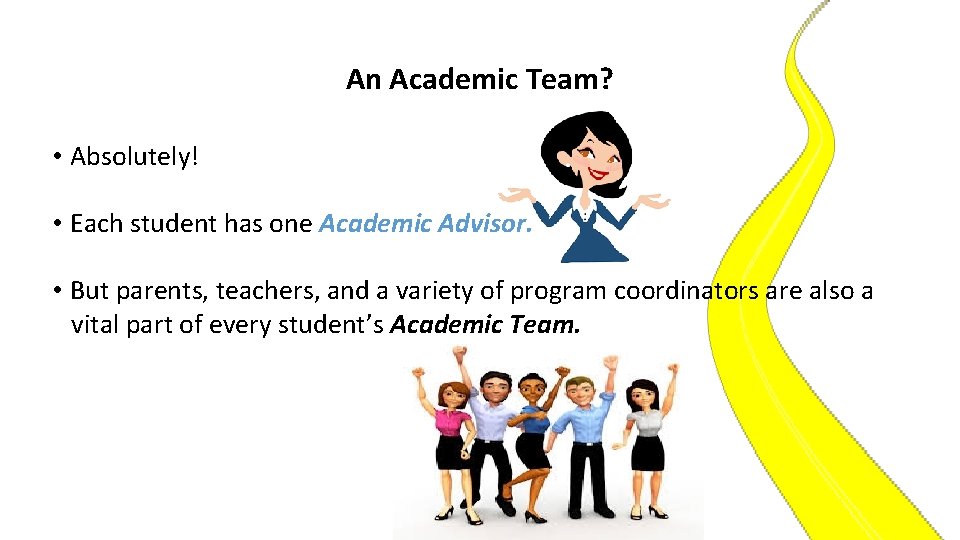 An Academic Team? • Absolutely! • Each student has one Academic Advisor. • But