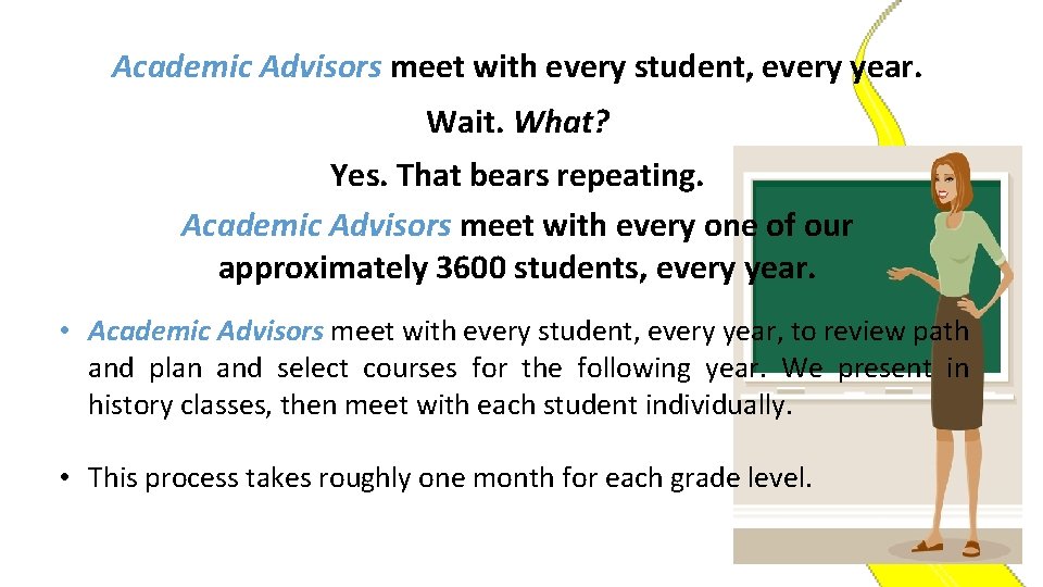 Academic Advisors meet with every student, every year. Wait. What? Yes. That bears repeating.