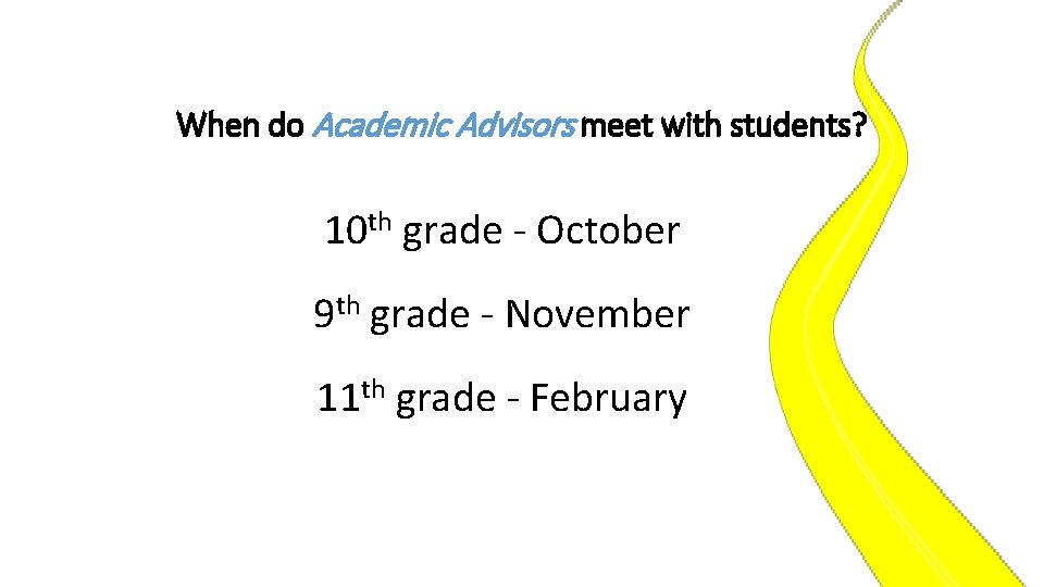 When do Academic Advisors meet with students? 10 th grade - October 9 th