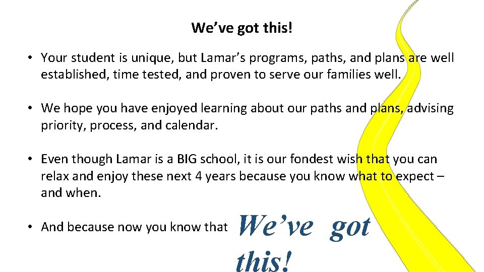 We’ve got this! • Your student is unique, but Lamar’s programs, paths, and plans