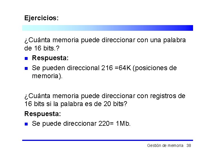 Ejercicios: ¿Cuánta memoria puede direccionar con una palabra de 16 bits. ? n Respuesta: