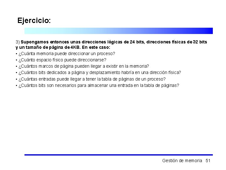 Ejercicio: 3) Supongamos entonces unas direcciones lógicas de 24 bits, direcciones físicas de 32