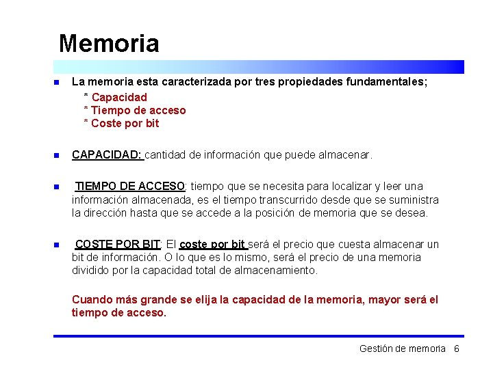 Memoria n La memoria esta caracterizada por tres propiedades fundamentales; * Capacidad * Tiempo