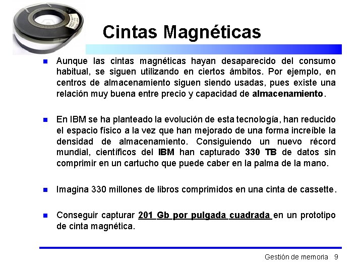 Cintas Magnéticas n Aunque las cintas magnéticas hayan desaparecido del consumo habitual, se siguen