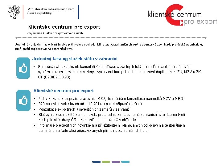 17 � Klientské centrum pro export Zvyšujeme kvalitu poskytovaných služeb Jednotné kontaktní místo Ministerstva