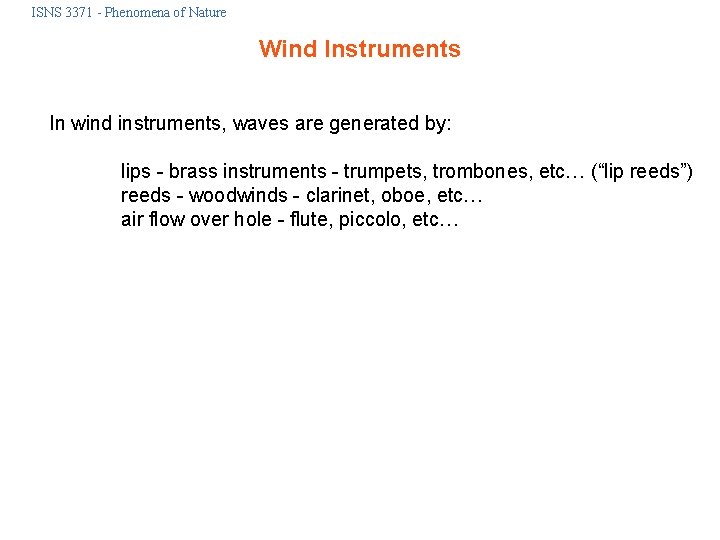 ISNS 3371 - Phenomena of Nature Wind Instruments In wind instruments, waves are generated
