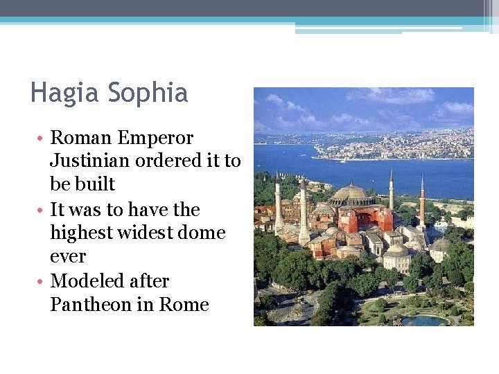 Hagia Sophia • Roman Emperor Justinian ordered it to be built • It was