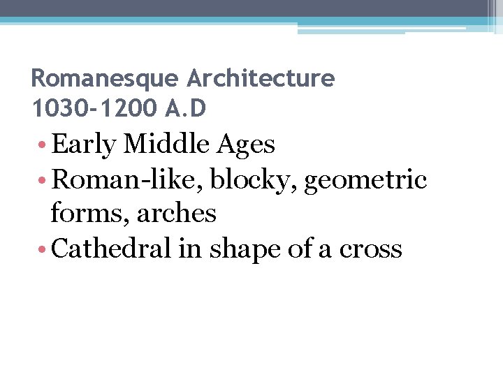 Romanesque Architecture 1030 -1200 A. D • Early Middle Ages • Roman-like, blocky, geometric