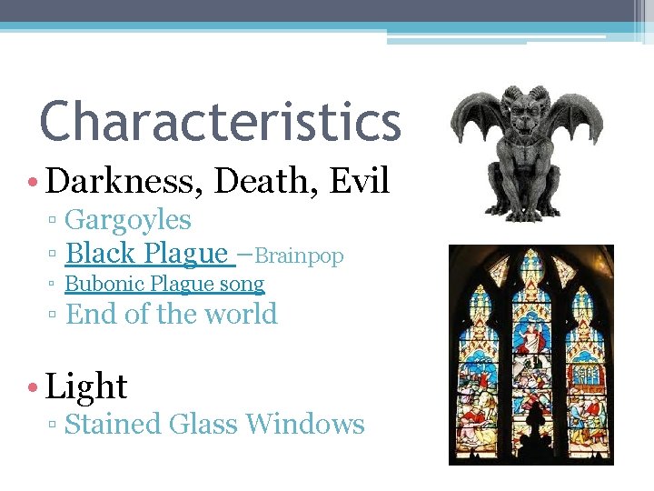 Characteristics • Darkness, Death, Evil ▫ Gargoyles ▫ Black Plague –Brainpop ▫ Bubonic Plague