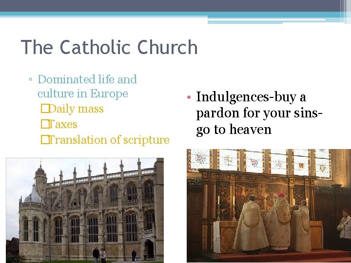 The Catholic Church ▫ Dominated life and culture in Europe �Daily mass �Taxes �Translation