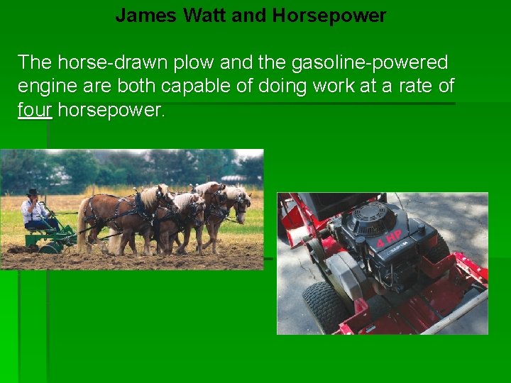James Watt and Horsepower The horse-drawn plow and the gasoline-powered engine are both capable