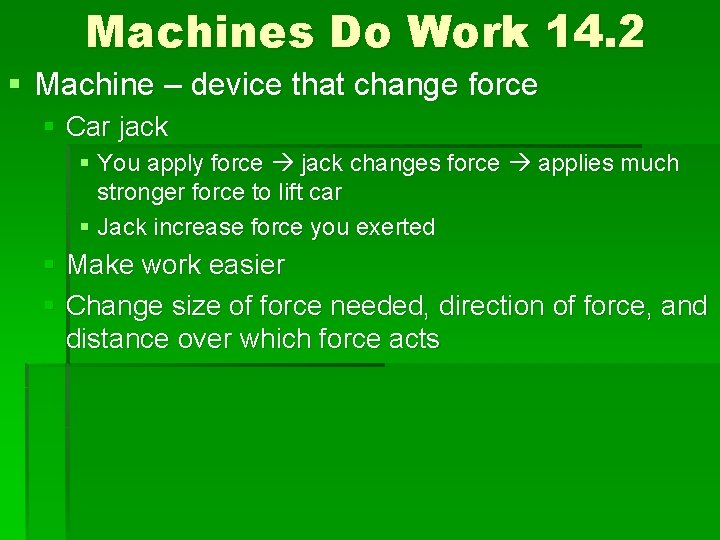 Machines Do Work 14. 2 § Machine – device that change force § Car