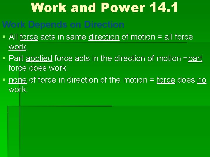 Work and Power 14. 1 Work Depends on Direction § All force acts in