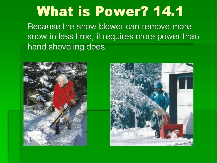 What is Power? 14. 1 Because the snow blower can remove more snow in
