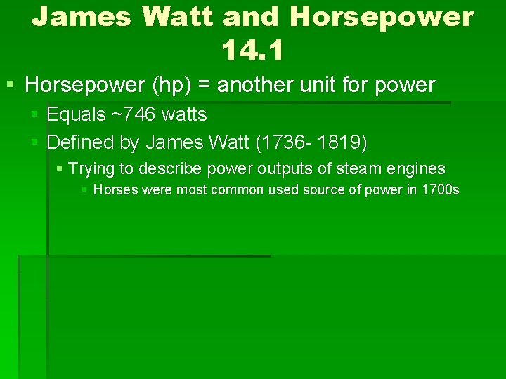 James Watt and Horsepower 14. 1 § Horsepower (hp) = another unit for power