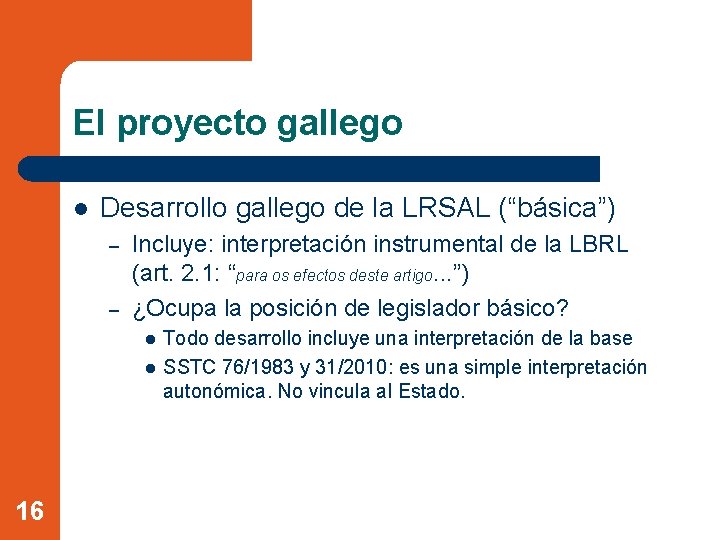 El proyecto gallego l Desarrollo gallego de la LRSAL (“básica”) – – Incluye: interpretación
