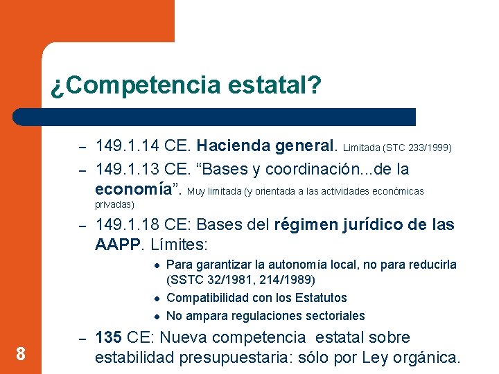 ¿Competencia estatal? – – 149. 1. 14 CE. Hacienda general. Limitada (STC 233/1999) 149.