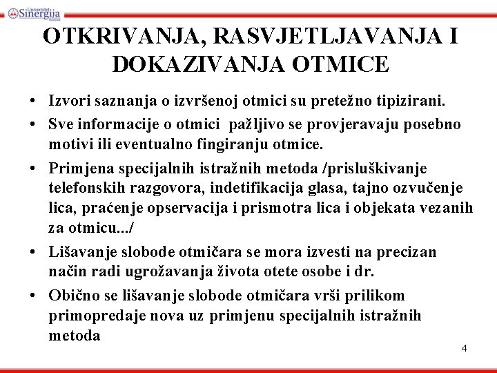 OTKRIVANJA, RASVJETLJAVANJA I DOKAZIVANJA OTMICE • Izvori saznanja o izvršenoj otmici su pretežno tipizirani.