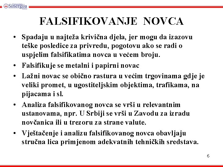 FALSIFIKOVANJE NOVCA • Spadaju u najteža krivična djela, jer mogu da izazovu teške posledice