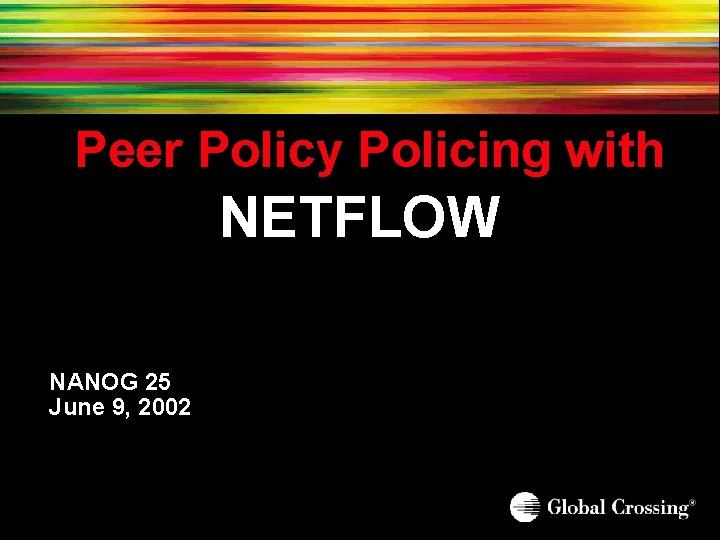 Peer Policy Policing with NETFLOW NANOG 25 June 9, 2002 