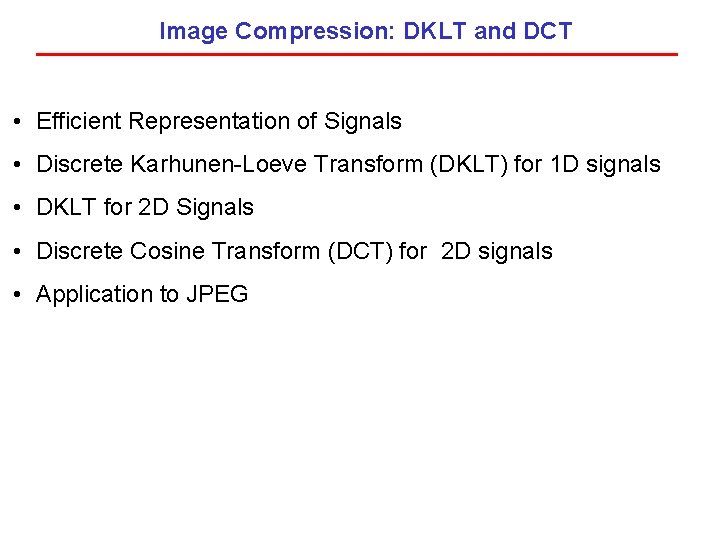 Image Compression: DKLT and DCT • Efficient Representation of Signals • Discrete Karhunen-Loeve Transform