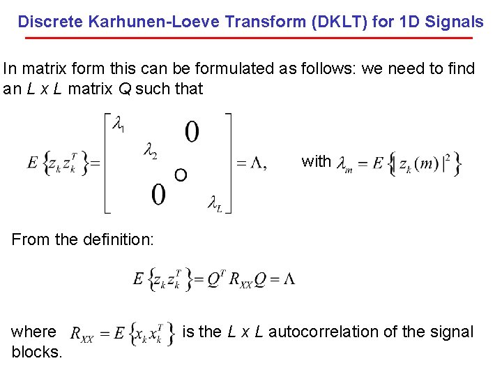 Discrete Karhunen-Loeve Transform (DKLT) for 1 D Signals In matrix form this can be