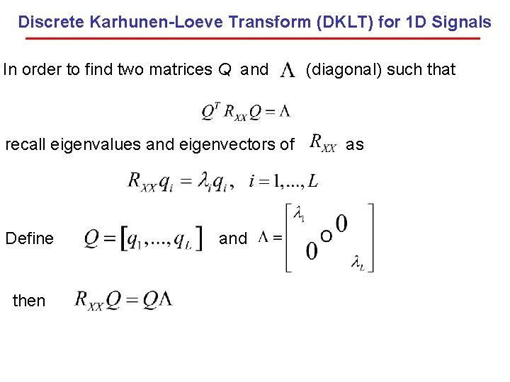 Discrete Karhunen-Loeve Transform (DKLT) for 1 D Signals In order to find two matrices