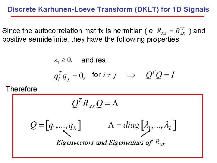 Discrete Karhunen-Loeve Transform (DKLT) for 1 D Signals Since the autocorrelation matrix is hermitian