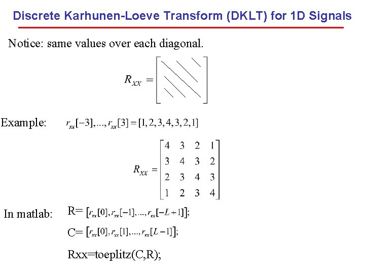 Discrete Karhunen-Loeve Transform (DKLT) for 1 D Signals Notice: same values over each diagonal.