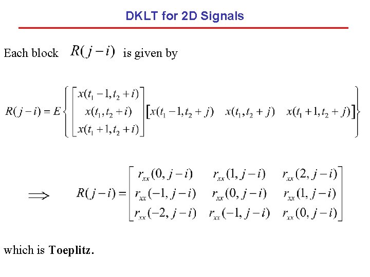 DKLT for 2 D Signals Each block which is Toeplitz. is given by 