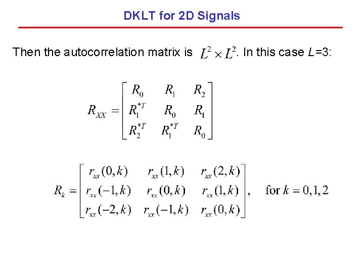 DKLT for 2 D Signals Then the autocorrelation matrix is . In this case